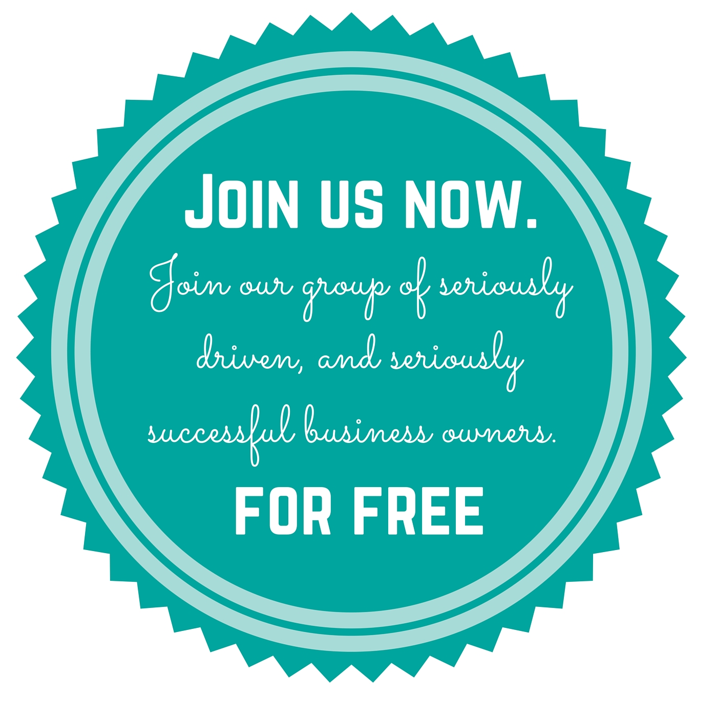 JOIN this growing group of seriously driven business owners. Now. for FREE.-3