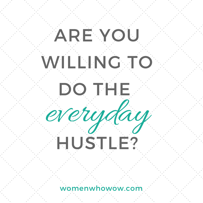 Are You Willing to Do the EVERYDAY Hustle?