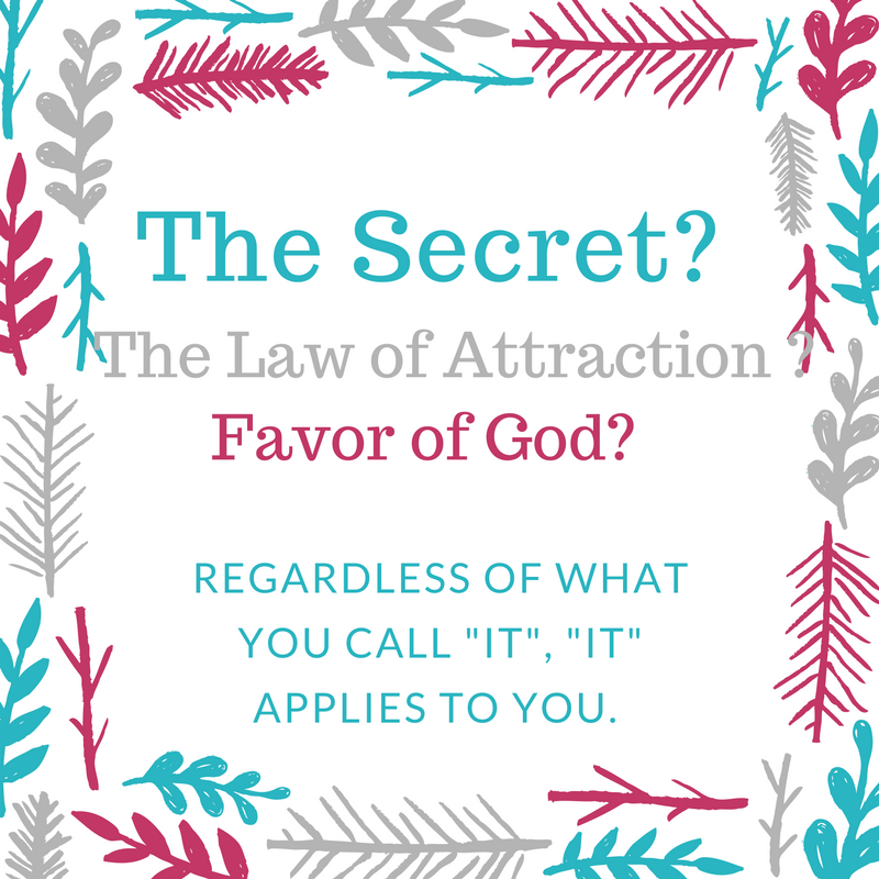 Is it The Secret?  The Law of Attraction?  Favor?