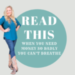 READ THIS WHEN YOU NEED MONEY SO BADLY, IT FEELS LIKE YOU CAN'T EVEN BREATHE.