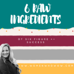 The 6 RAW INGREDIENTS OF SIX FIGURE ++ SUCCESS.