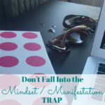 Don't Fall Into the Whole Mindset Manifestation Trap