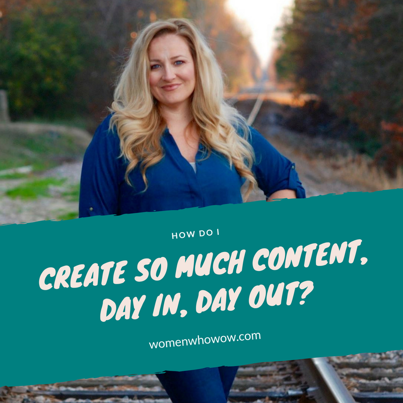 HOW DO I CREATE SO MUCH CONTENT EACH DAY, WEEK, MONTH WITHOUT FAIL?