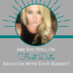 Are You Still on "First Date Behavior" with Your Target Market?