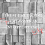 The #1 Habit Giving Top Biz Women an Entrepreneurial Edge