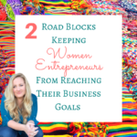 3 Road Blocks Keeping Women Entrepreneurs from Reaching Their Goals