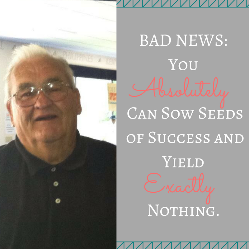 Is it Possible to Continue to Sow Seeds of Success and Never Read a Harvest?