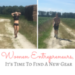 Women Entrepreneurs: Here's How to Find a New Gear