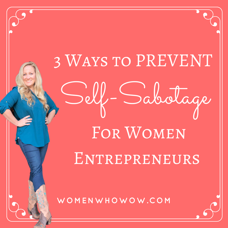 3 Ways to Prevent Self-Sabotage for Women Entrepreneurs