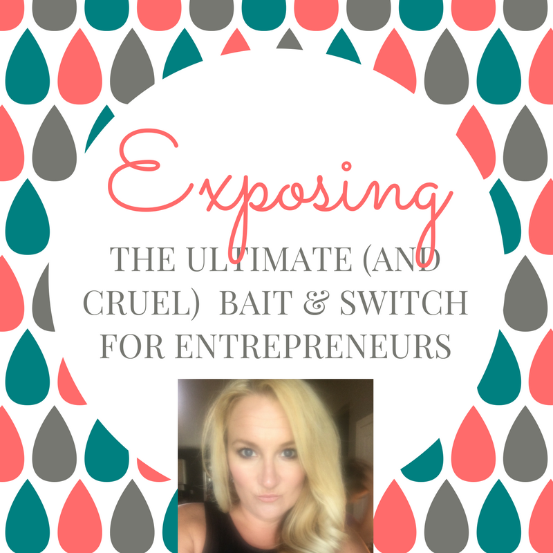 Exposing The Ultimate Bait & Switch For Entrepreneurs