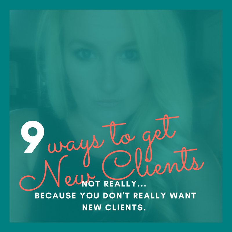 9 WAYS TO GET MORE CLIENTS