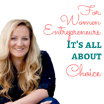 For Women Entrepreneurs, It's All About Choice