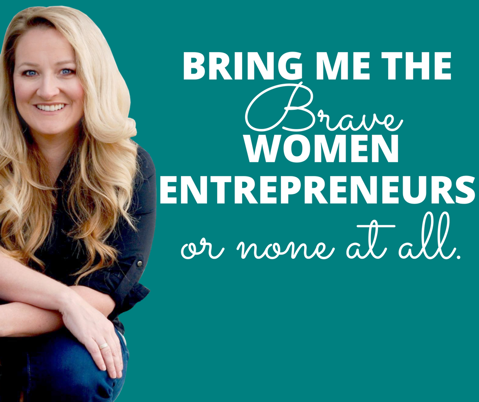 Bring me the Brave Women Entrepreneurs