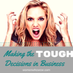 How to Make Really Tough Decisions In Your Business