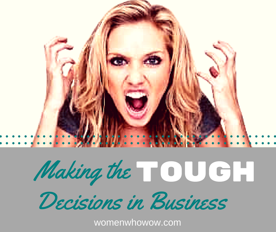 How to Make Really Tough Decisions In Your Business